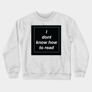 I dont know how to read Crewneck Sweatshirt